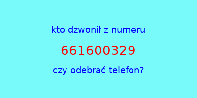 kto dzwonił 661600329  czy odebrać telefon?