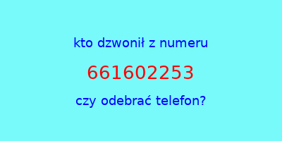 kto dzwonił 661602253  czy odebrać telefon?