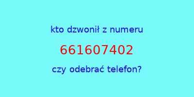 kto dzwonił 661607402  czy odebrać telefon?