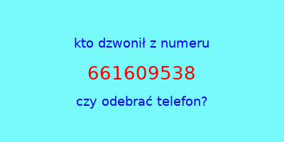 kto dzwonił 661609538  czy odebrać telefon?