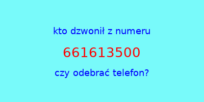 kto dzwonił 661613500  czy odebrać telefon?