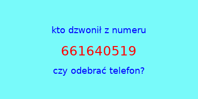 kto dzwonił 661640519  czy odebrać telefon?