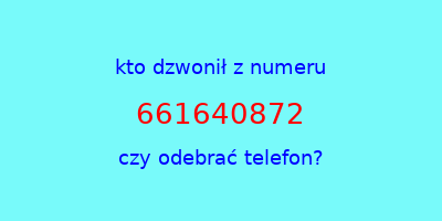 kto dzwonił 661640872  czy odebrać telefon?