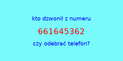 kto dzwonił 661645362  czy odebrać telefon?