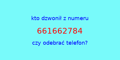 kto dzwonił 661662784  czy odebrać telefon?