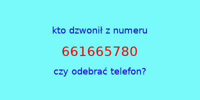 kto dzwonił 661665780  czy odebrać telefon?