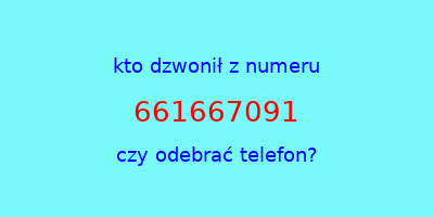 kto dzwonił 661667091  czy odebrać telefon?