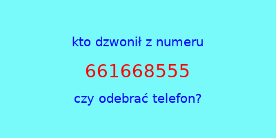 kto dzwonił 661668555  czy odebrać telefon?