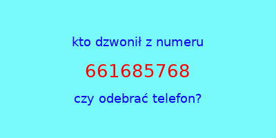 kto dzwonił 661685768  czy odebrać telefon?