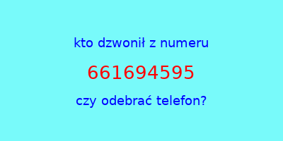 kto dzwonił 661694595  czy odebrać telefon?