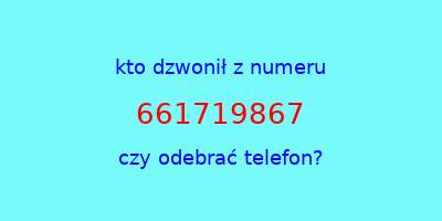 kto dzwonił 661719867  czy odebrać telefon?