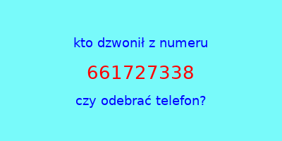 kto dzwonił 661727338  czy odebrać telefon?