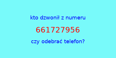 kto dzwonił 661727956  czy odebrać telefon?