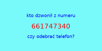 kto dzwonił 661747340  czy odebrać telefon?