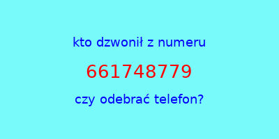 kto dzwonił 661748779  czy odebrać telefon?