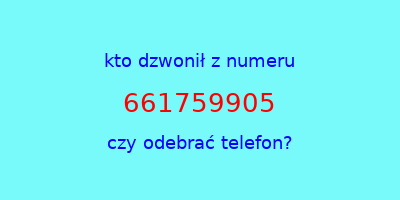 kto dzwonił 661759905  czy odebrać telefon?