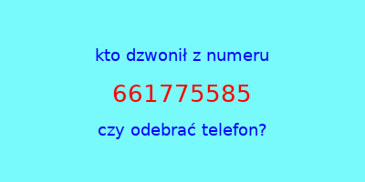 kto dzwonił 661775585  czy odebrać telefon?