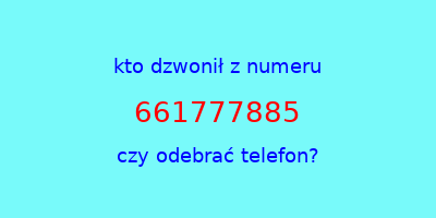 kto dzwonił 661777885  czy odebrać telefon?