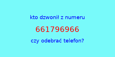 kto dzwonił 661796966  czy odebrać telefon?