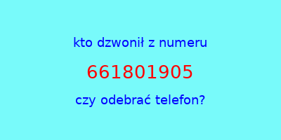 kto dzwonił 661801905  czy odebrać telefon?