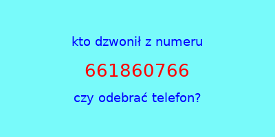 kto dzwonił 661860766  czy odebrać telefon?