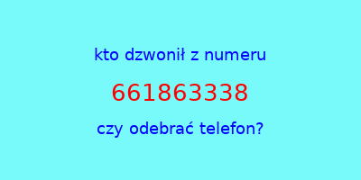 kto dzwonił 661863338  czy odebrać telefon?