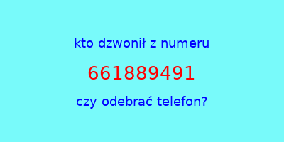 kto dzwonił 661889491  czy odebrać telefon?