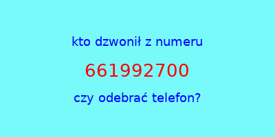 kto dzwonił 661992700  czy odebrać telefon?