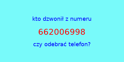 kto dzwonił 662006998  czy odebrać telefon?