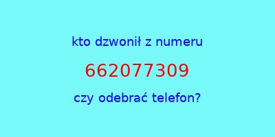 kto dzwonił 662077309  czy odebrać telefon?