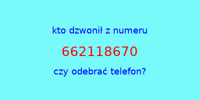 kto dzwonił 662118670  czy odebrać telefon?