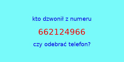 kto dzwonił 662124966  czy odebrać telefon?