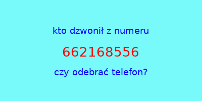 kto dzwonił 662168556  czy odebrać telefon?