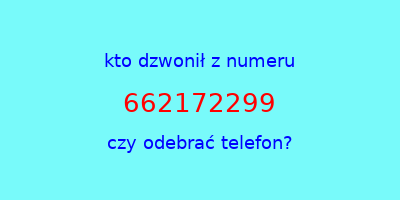 kto dzwonił 662172299  czy odebrać telefon?