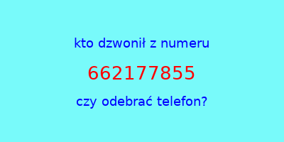 kto dzwonił 662177855  czy odebrać telefon?