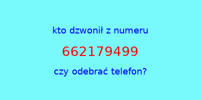 kto dzwonił 662179499  czy odebrać telefon?