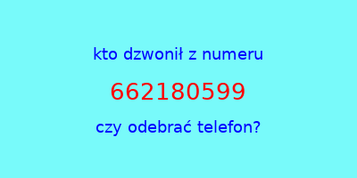 kto dzwonił 662180599  czy odebrać telefon?