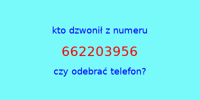 kto dzwonił 662203956  czy odebrać telefon?