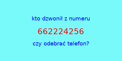 kto dzwonił 662224256  czy odebrać telefon?