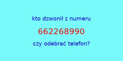 kto dzwonił 662268990  czy odebrać telefon?