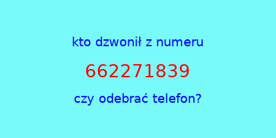 kto dzwonił 662271839  czy odebrać telefon?