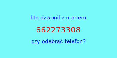 kto dzwonił 662273308  czy odebrać telefon?