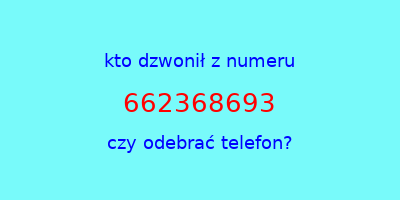 kto dzwonił 662368693  czy odebrać telefon?