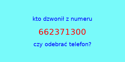 kto dzwonił 662371300  czy odebrać telefon?