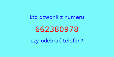 kto dzwonił 662380978  czy odebrać telefon?