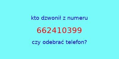 kto dzwonił 662410399  czy odebrać telefon?