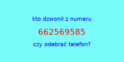 kto dzwonił 662569585  czy odebrać telefon?