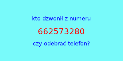 kto dzwonił 662573280  czy odebrać telefon?