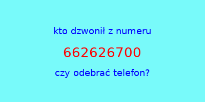 kto dzwonił 662626700  czy odebrać telefon?