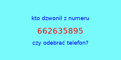 kto dzwonił 662635895  czy odebrać telefon?